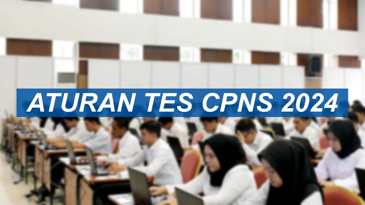 Aturan Penting Tes CPNS 2024, Seluruh Peserta Harus Paham Agar Lulus