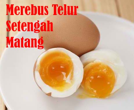 Jangan Sampai 'Seperti Nasi Sudah Menjadi Bubur', Ini Cara dan Waktu Merebus Telur Setengah Matang Yang Pas