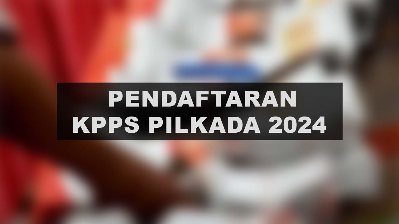 KPU Buka Pendaftaran KPPS Pilkada 2024, Ini Tugas dan Besaran Gajinya