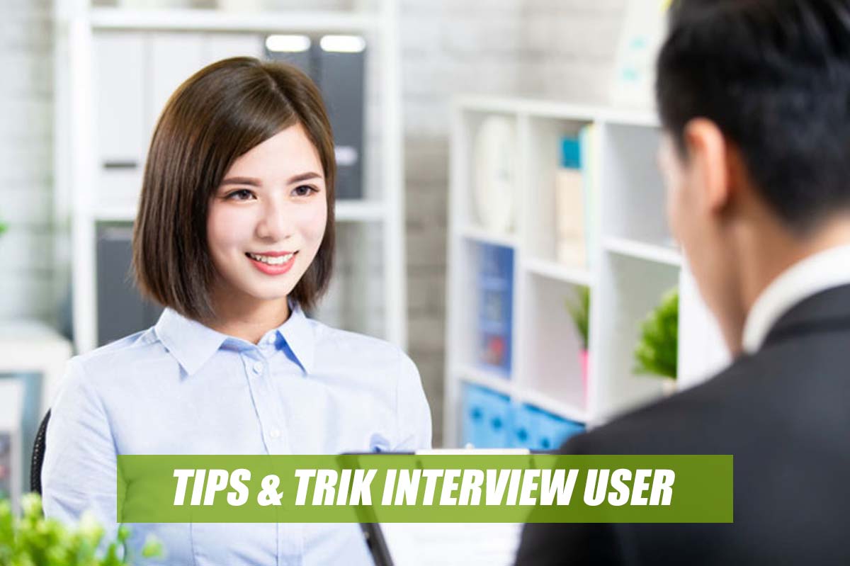 Tips dan Trik Interview User pada Saat Melamar Pekerjaan, Penentu Diterima atau Ditolak