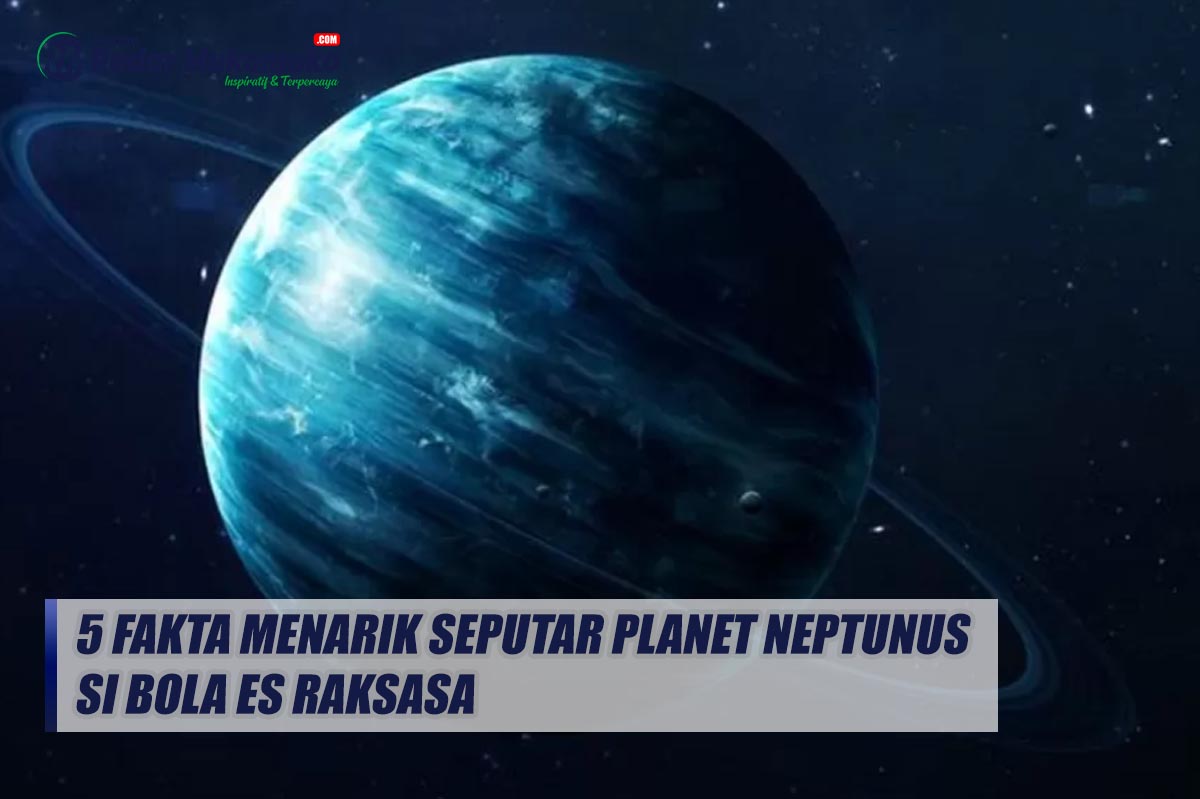 5 Fakta Menarik Seputar Planet Neptunus, Si Bola Es Raksasa