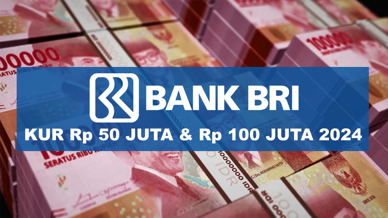 Syarat dan Cara Pinjam KUR BRI Rp 50 Juta dan Rp 100 Juta 2024