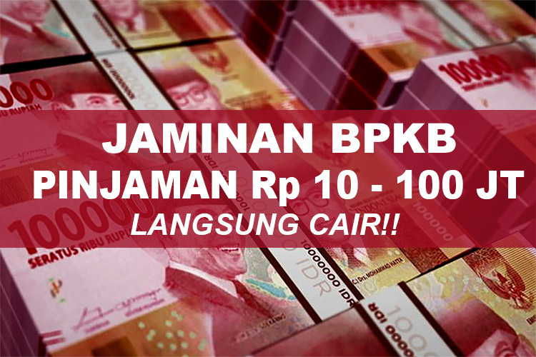 Pinjam Uang Rp 10 Juta Hingga Rp 100 Juta Jaminan BPKB, Disini Tempat dan Ketentuannya