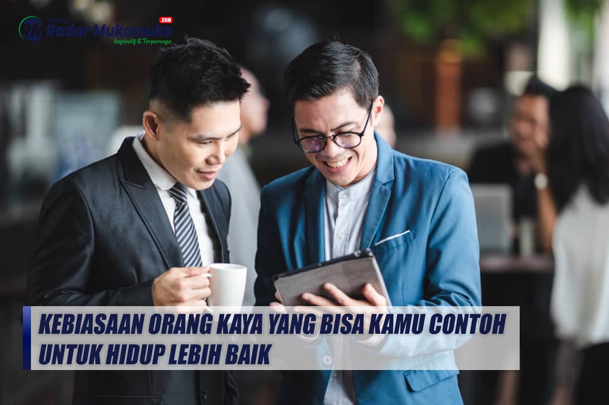 Kebiasaan Orang Kaya yang Bisa Kamu Contoh untuk Hidup Lebih Baik dan Memaksimalkan Potensi