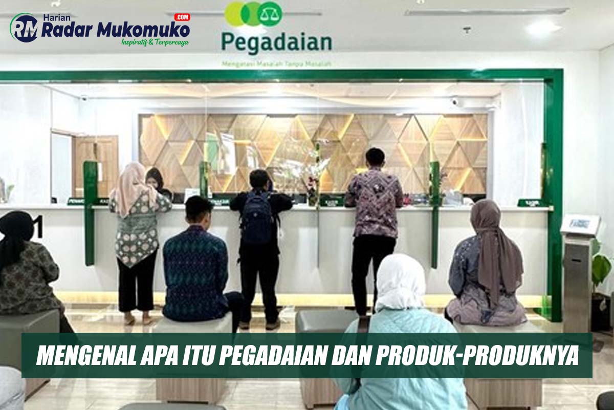 Tertarik Melakukan Pegadaian? Yuk Kenali dulu Apa Itu Pegadaian dan Produk-produk di Dalamnya