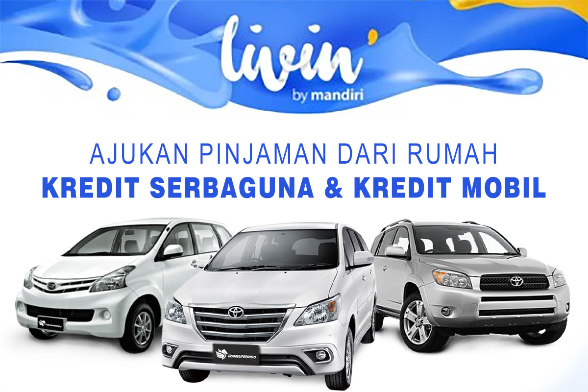 Bisa Ajukan Pinjaman Dari Rumah Kredit Serbaguna dan Kredit Mobil Lewat Livin' Mandiri