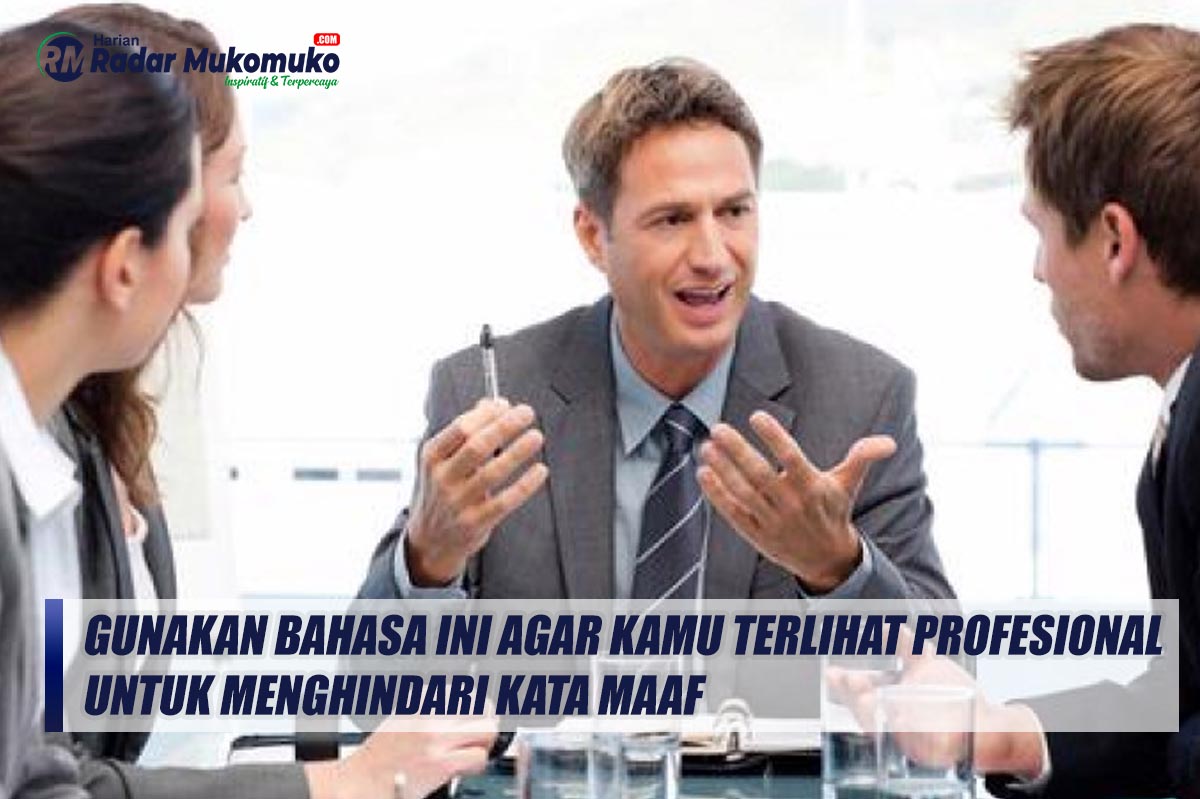 Gunakan Bahasa Ini Agar Kamu Terlihat Profesional untuk Menghindari Kata Maaf