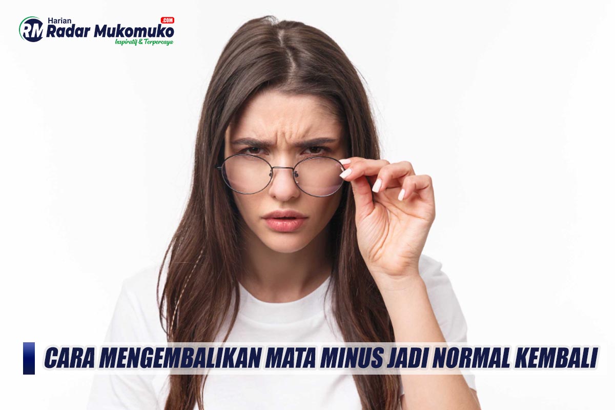 Ngga Perlu Operasi! Begini Cara Mengembalikan Mata Minus Jadi Normal Kembali