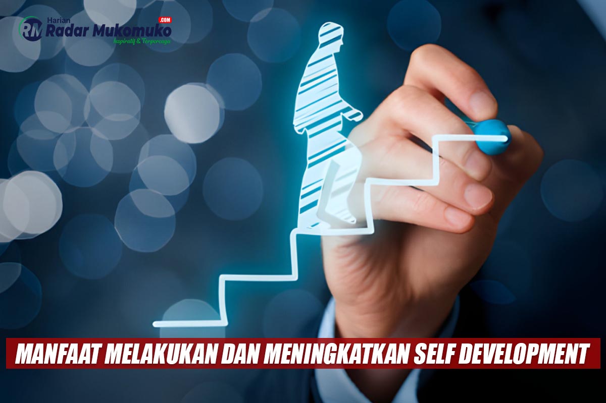 Inilah Berbagai Manfaat Melakukan dan Meningkatkan Self Development