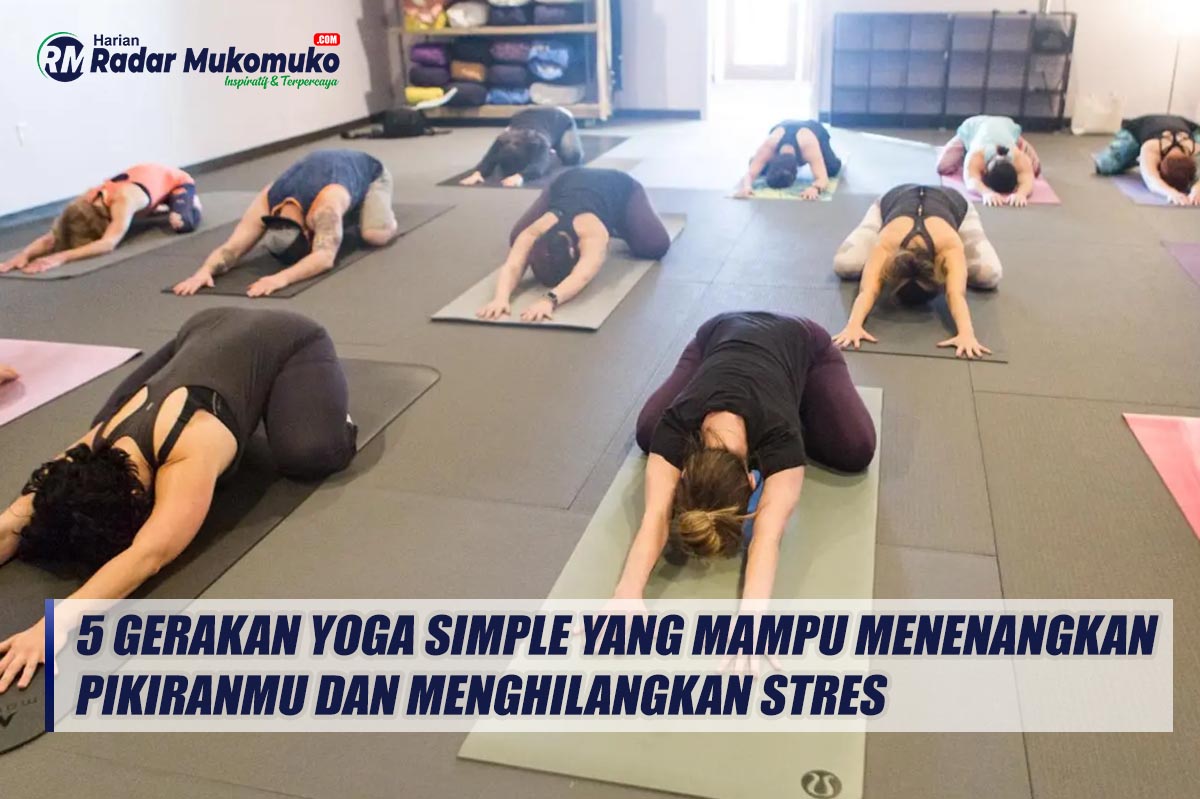 5 Gerakan Yoga Simple yang Mampu Menenangkan Pikiranmu dan Menghilangkan Stres