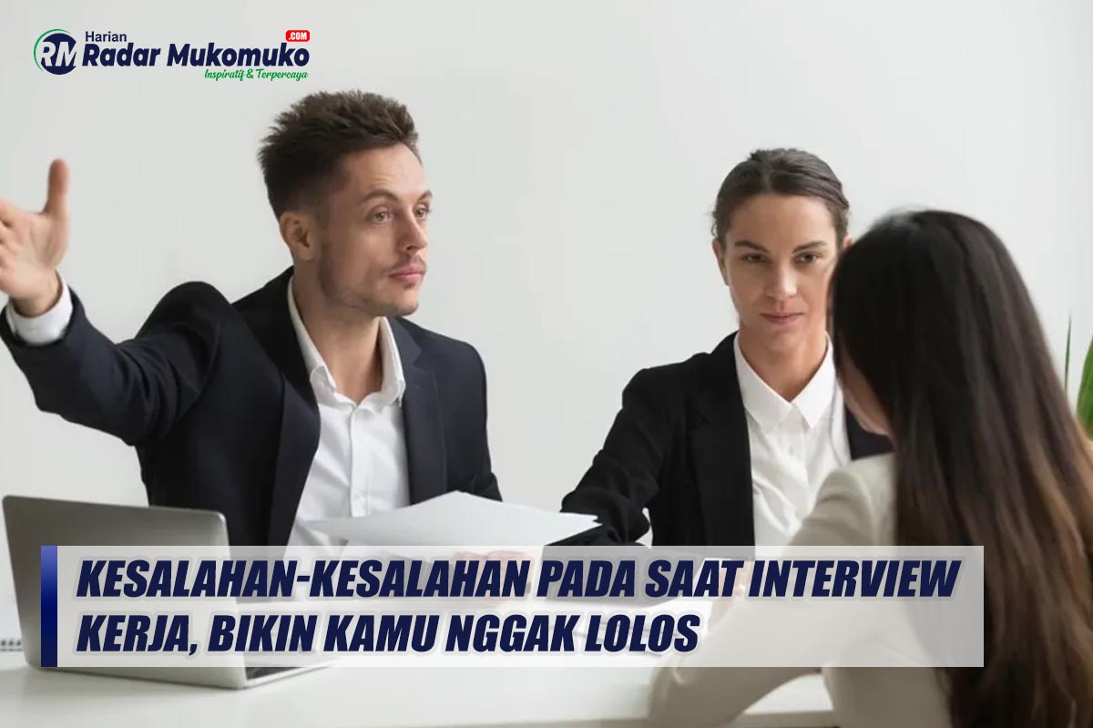 Jangan Dilakukan! Inilah Kesalahan-kesalahan pada Saat Interview Kerja, Bikin Kamu Nggak Lolos