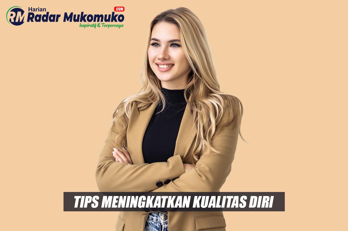 Tips dan Trik Meningkatkan Kualitas Diri Agar Hidup Lebih Bermanfaat dan Berguna