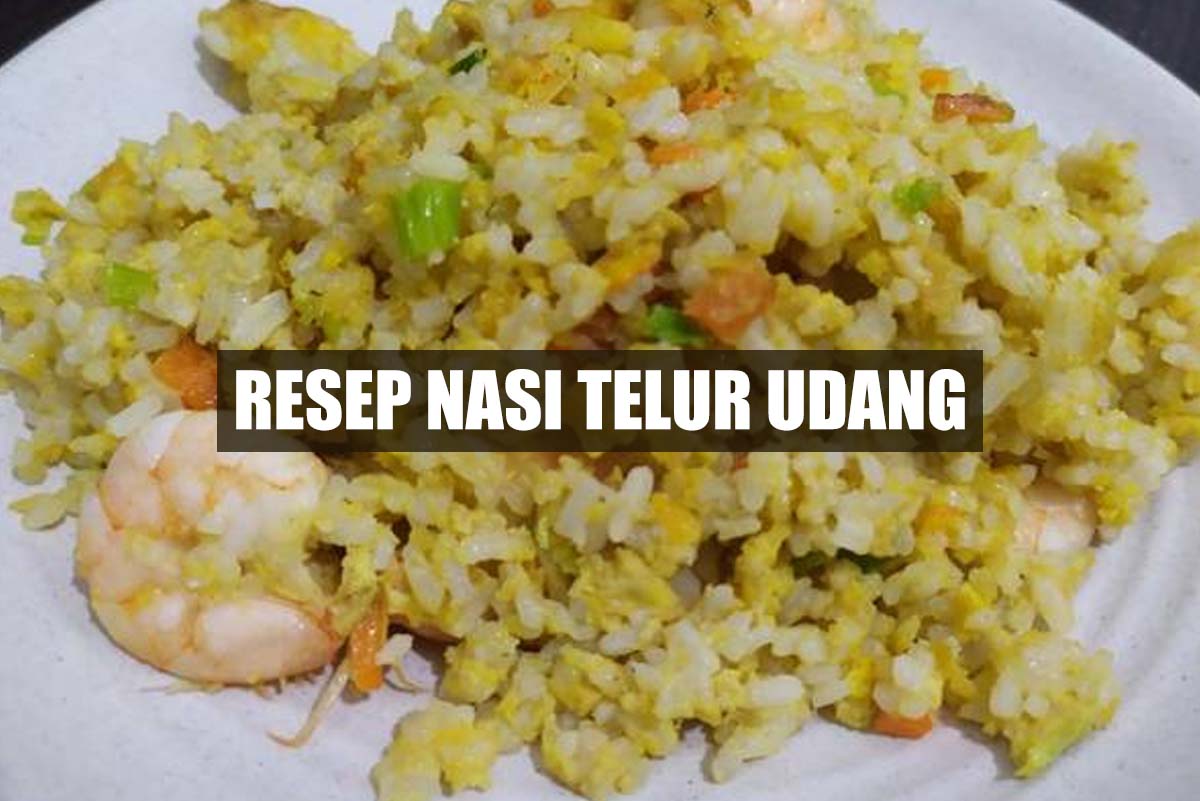 Anak Dijamin Suka untuk Sarapan di Pagi Hari dengan Sajian Nasi Telur Udang, Begini Resep dan Cara Membuatnya