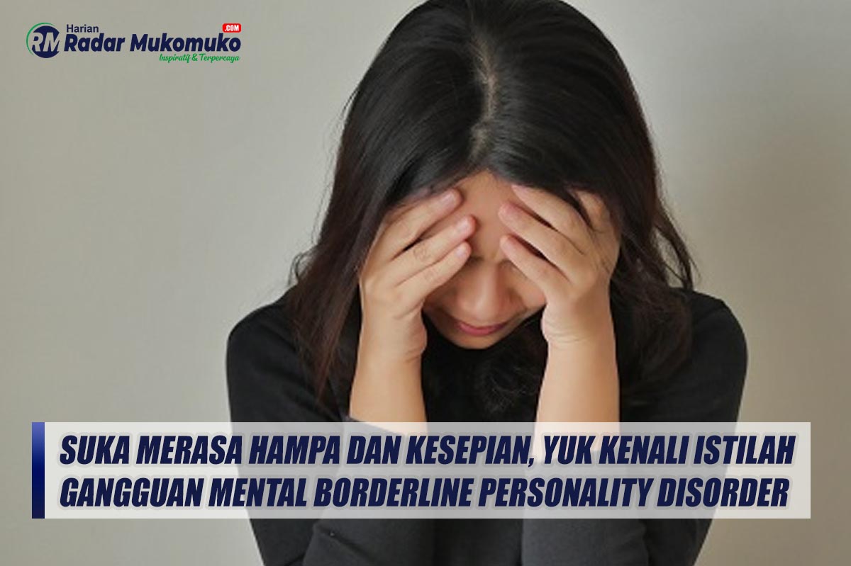 Suka Merasa Hampa dan Kesepian, Yuk Kenali Istilah Gangguan Mental Borderline Personality Disorder (BPD)