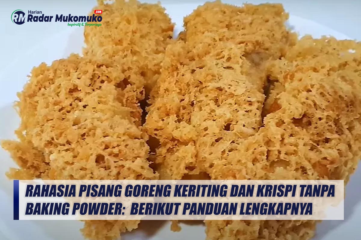 Rahasia Pisang Goreng Keriting dan Krispi Tanpa Baking Powder, Berikut Panduan Lengkapnya 