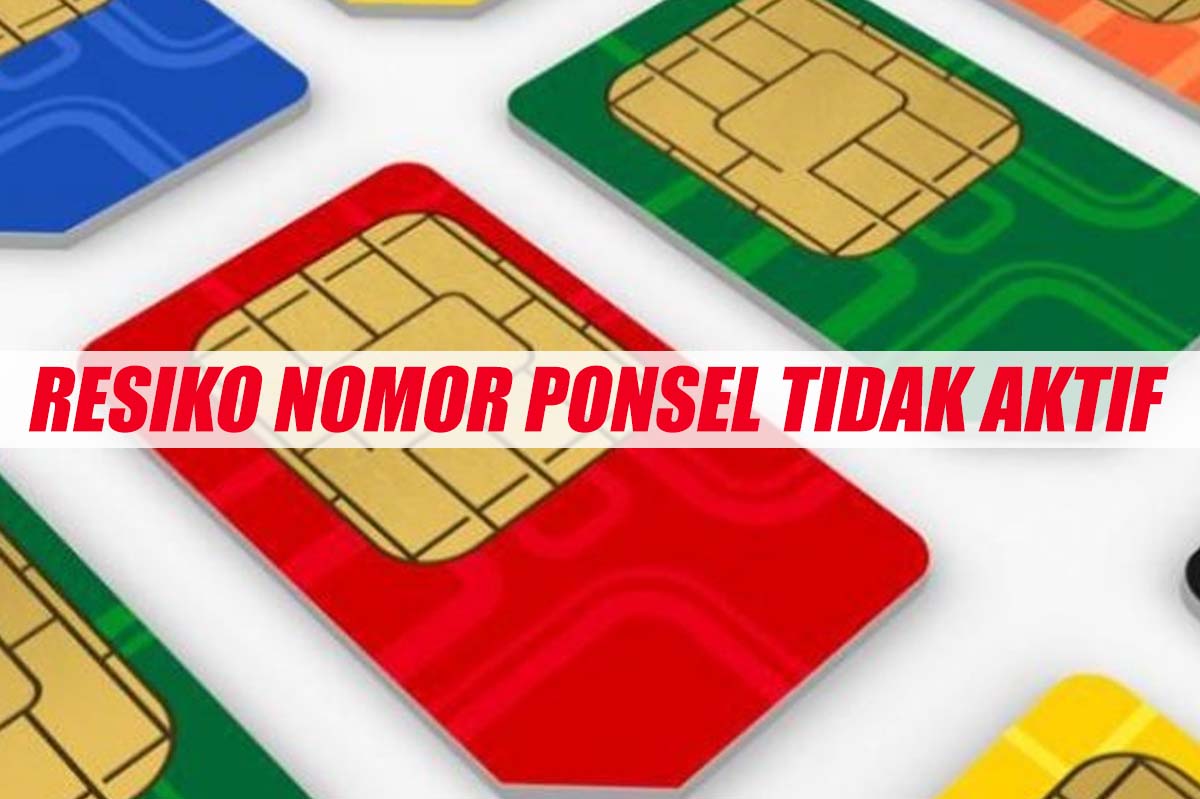 Waspada! No Ponsel Tidak Aktif Bisa Dijual Kembali Oleh Provider dan Ini Resiko yang Akan Anda Terima