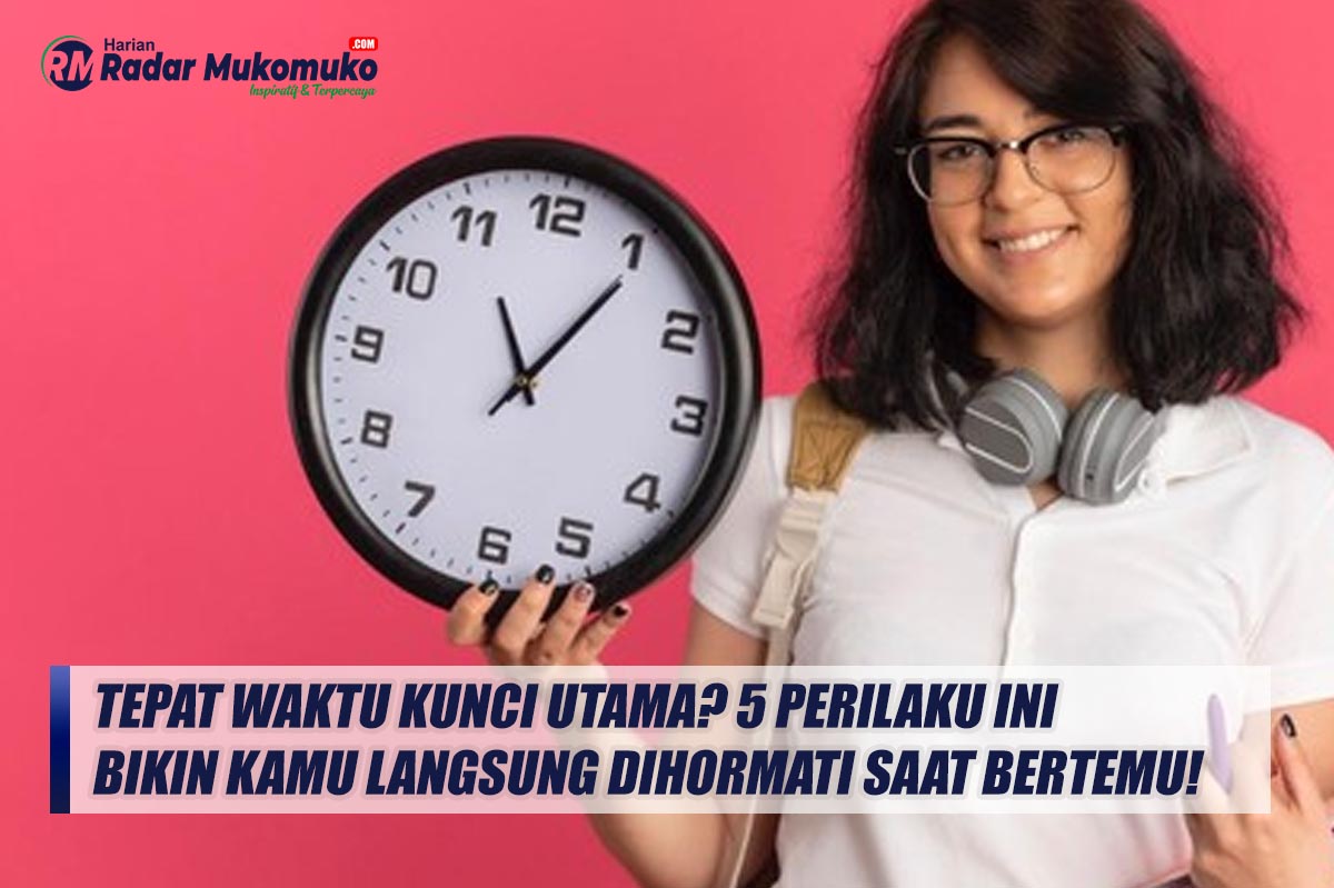 Tepat Waktu Kunci Utama? 5 Perilaku Ini Bikin Kamu Langsung Dihormati Saat Bertemu!