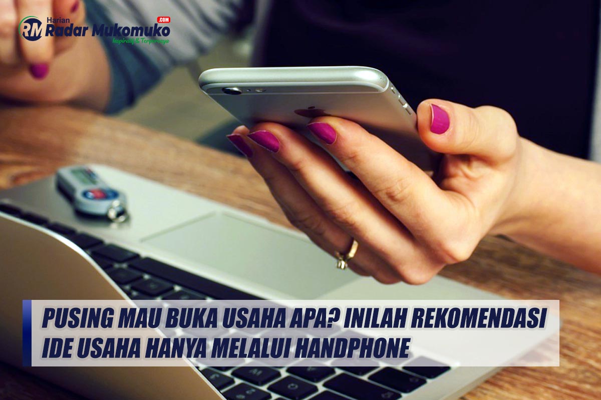 Bingung Mau Buka Usaha Apa? Inilah Rekomendasi Ide Usaha Hanya Melalui Handphone