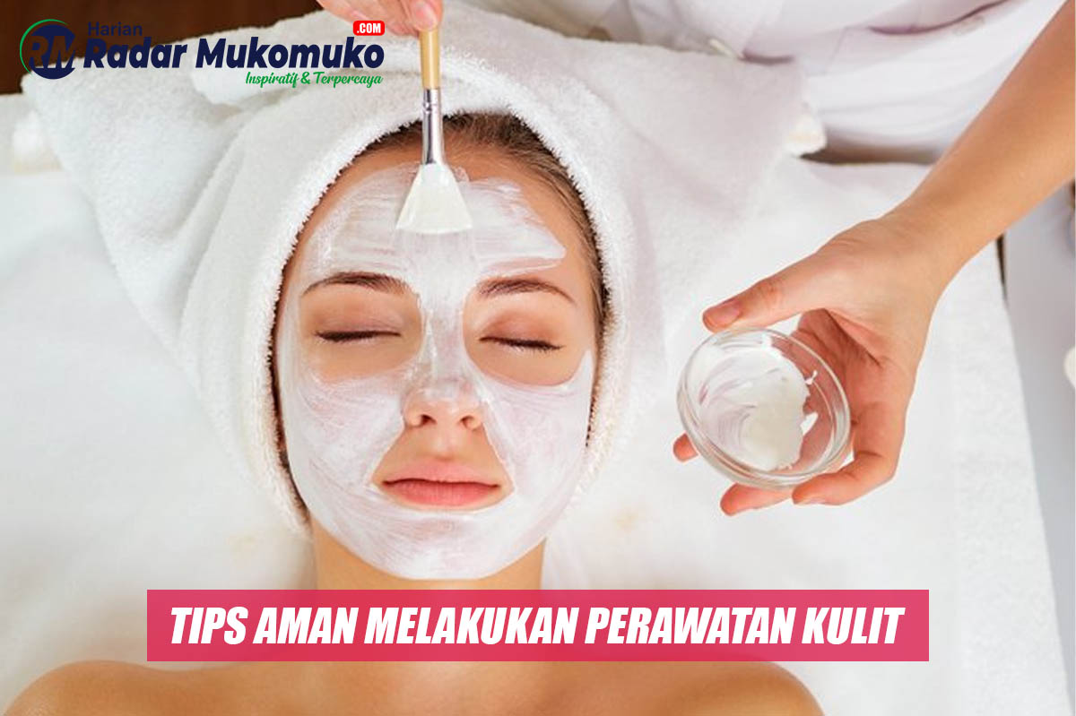 Tips Aman Melakukan Perawatan Kulit Agar Lebih Cerah Alami 