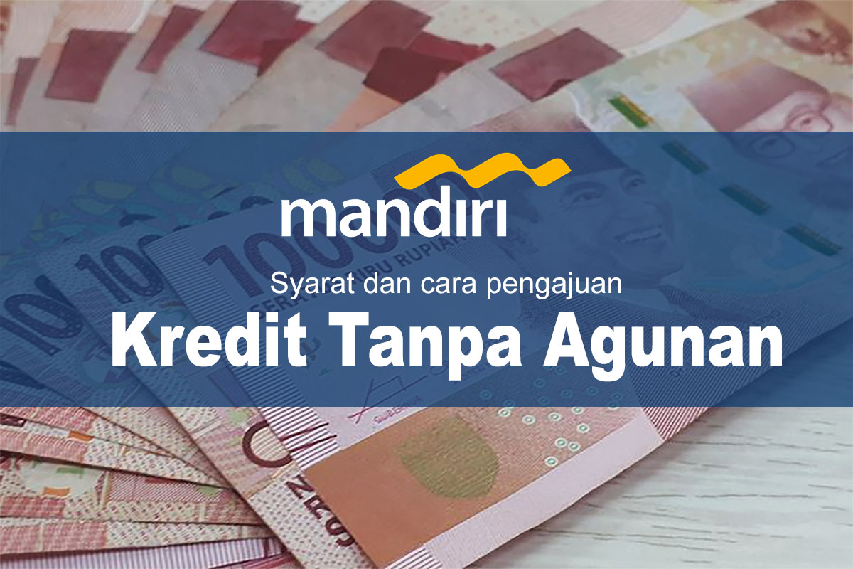 Kredit Tanpa Agunan Bank Mandiri Hingga Rp 200.000.000, Bisa Untuk Biaya Kawin, Sekolah Hingga Liburan