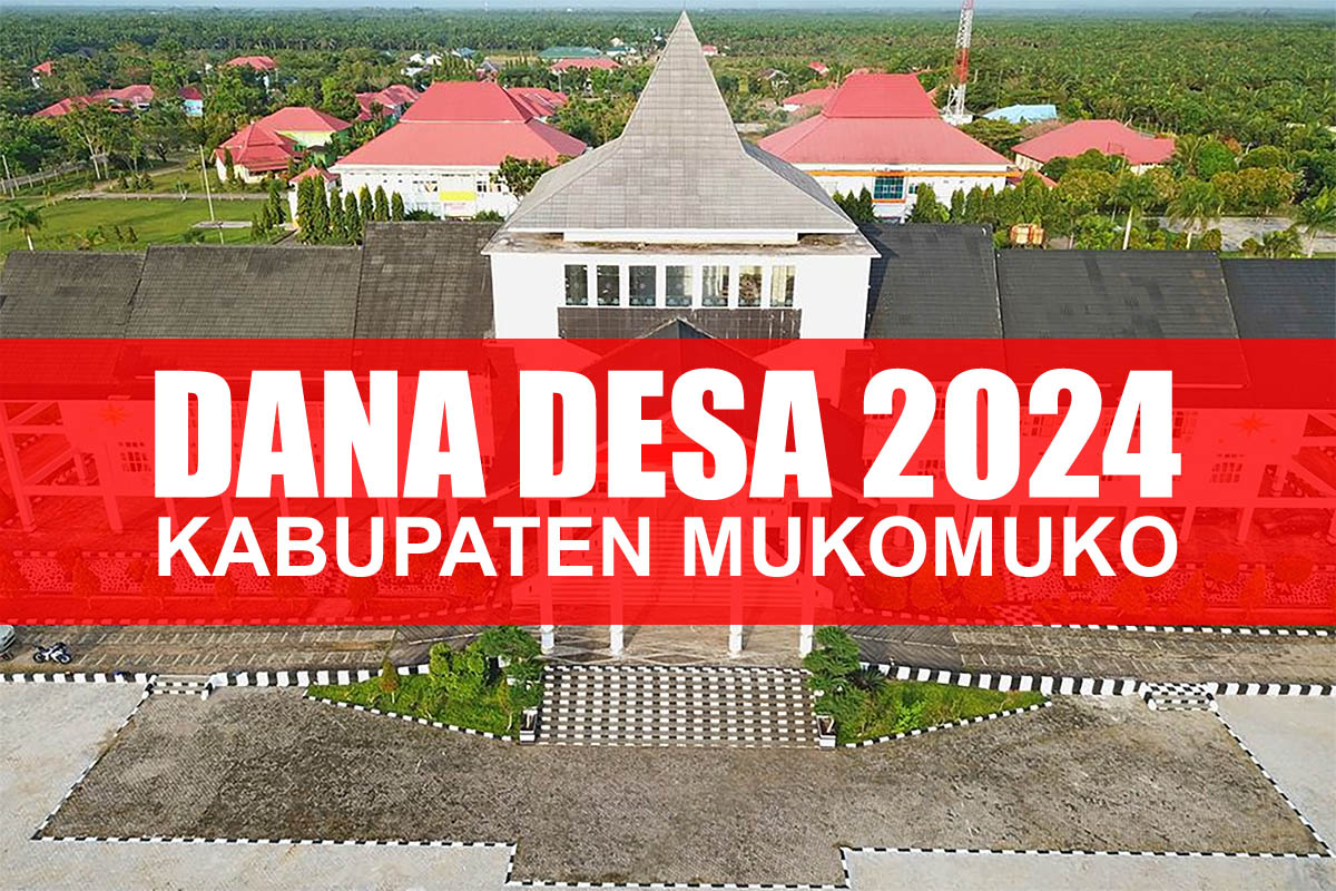 10 Desa Yang Memperoleh Dana Desa Tertinggi di Mukomuko Untuk 2024 dan Ini Yang Terkecil