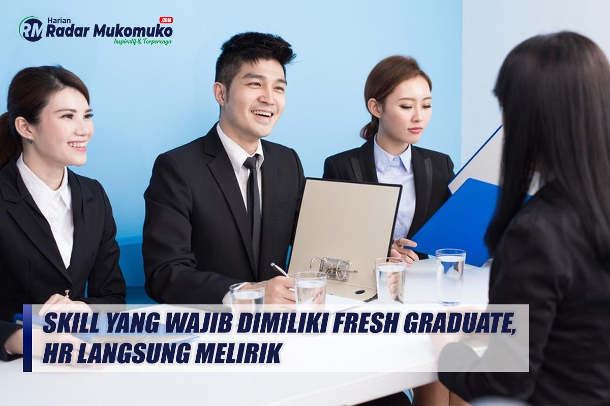 Skill yang Wajib Dimiliki Fresh Graduate, HR Langsung Melirik