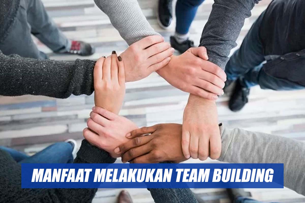 Jarang yang Tak Tahu! Inilah Manfaat Melakukan Team Building dalam Kelompok atau Organisasi