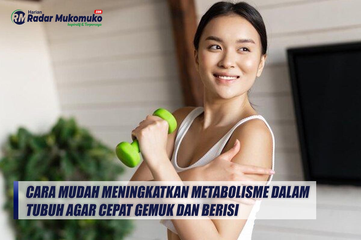 Cara Mudah Meningkatkan Metabolisme dalam Tubuh agar Cepat Gemuk dan Berisi