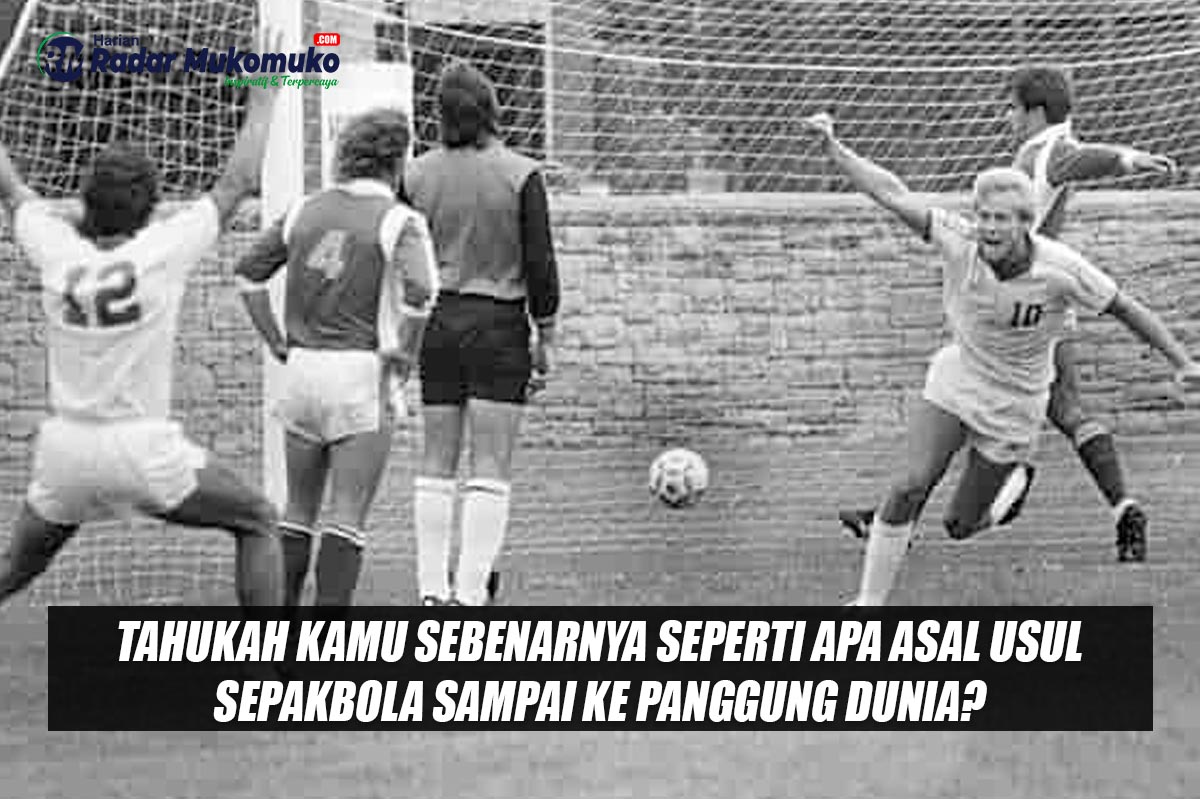 Tahukah Kamu Sebenarnya Seperti Apa Asal Usul Sepakbola Sampai ke Panggung Dunia?