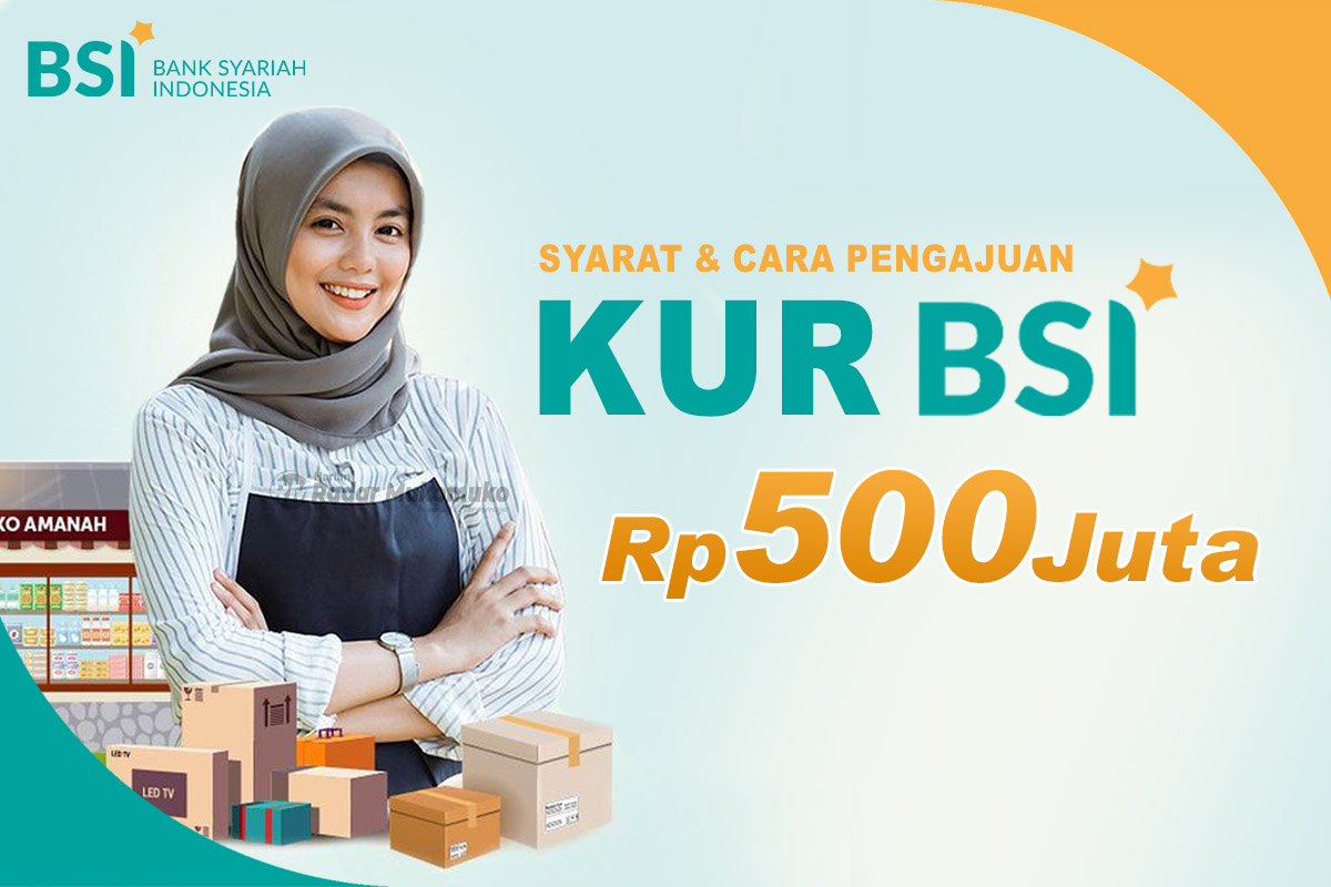 UMKM Bisa Pinjam KUR BSI Hingga Rp 500 Juta, Ini Ketentuannya