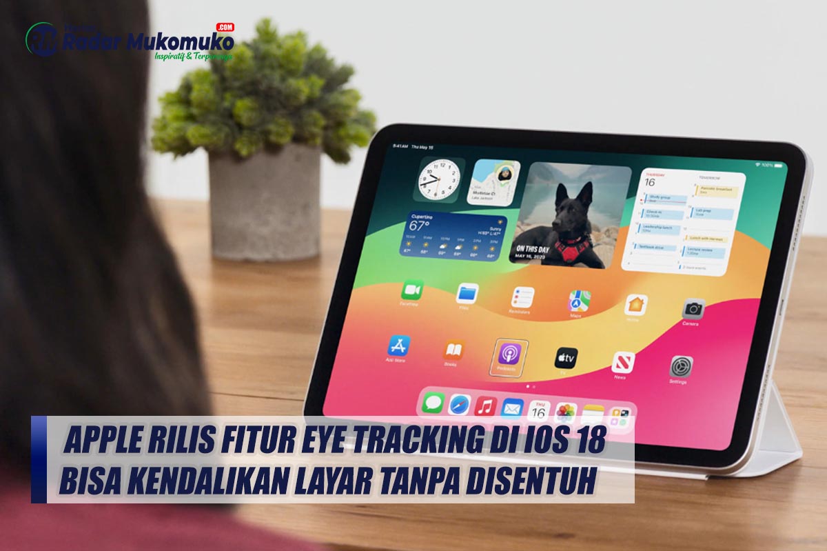 Makin Canggih! Apple Rilis Fitur Eye Tracking di iOS 18, Bisa Kendalikan Layar Tanpa Disentuh