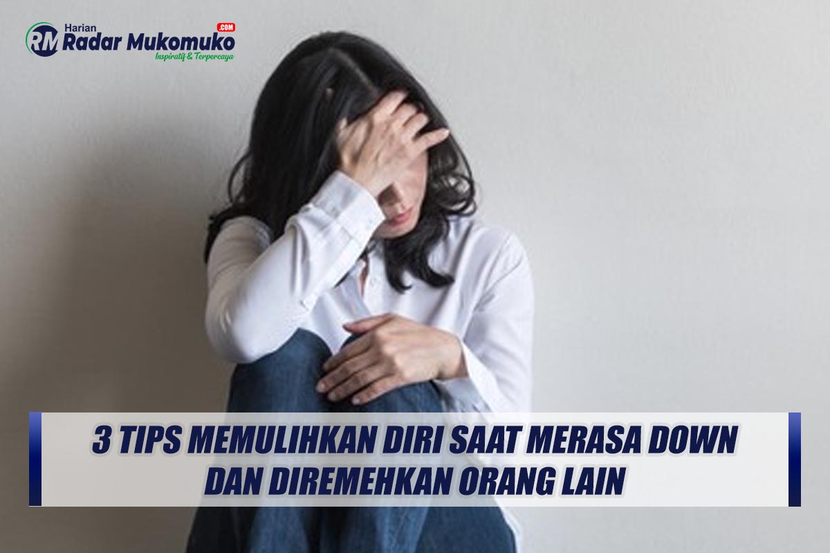 3 Tips Memulihkan Diri Saat Merasa Down dan Diremehkan Orang Lain