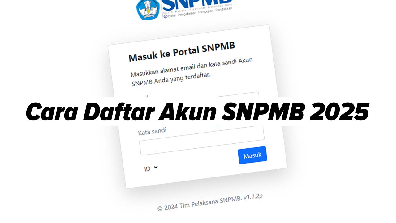 Wajib Tahu, Ini Cara Daftar Akun SNPMB 2025 untuk Siswa dan Sekolah