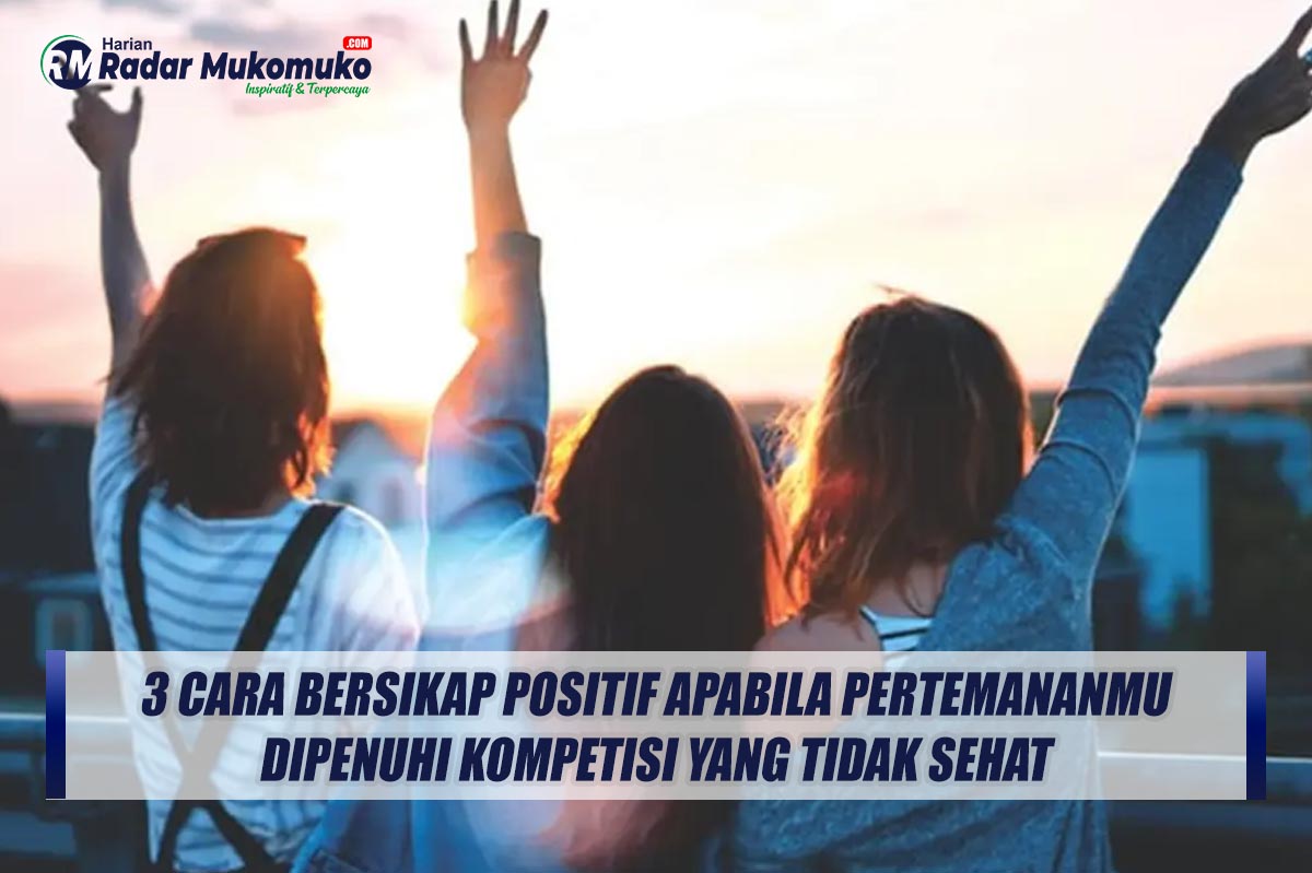 3 Cara Bersikap Positif Apabila Pertemananmu Dipenuhi Kompetisi yang Tidak Sehat