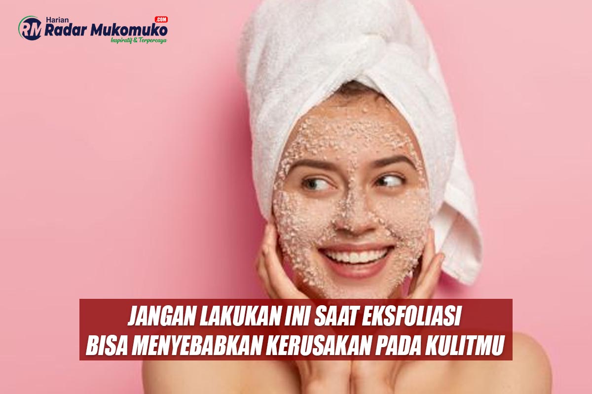 Jangan Lakukan Ini Saat Eksfoliasi, Bisa Menyebabkan Kerusakan Pada Kulitmu