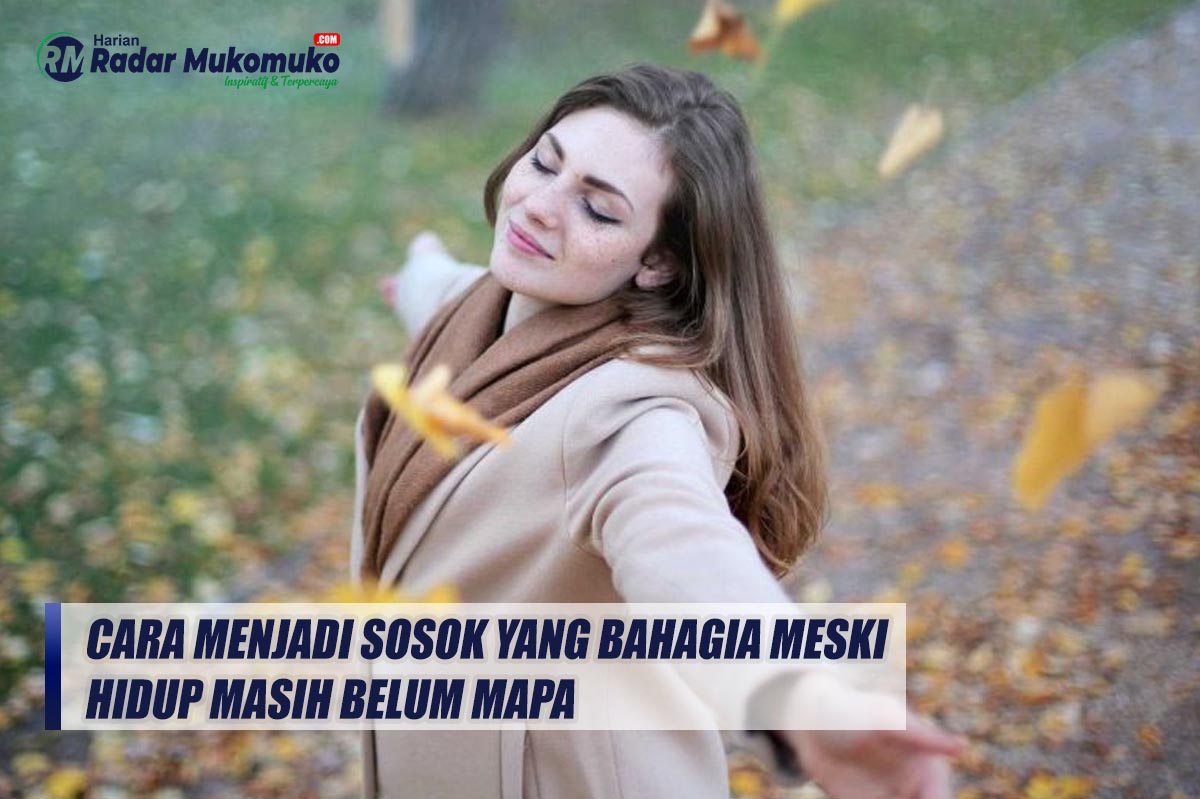 4 Cara Menjadi Sosok yang Bahagia Meski Hidup Masih Belum Mapan dan Begini-begini Saja, Coba Lebih Realistis