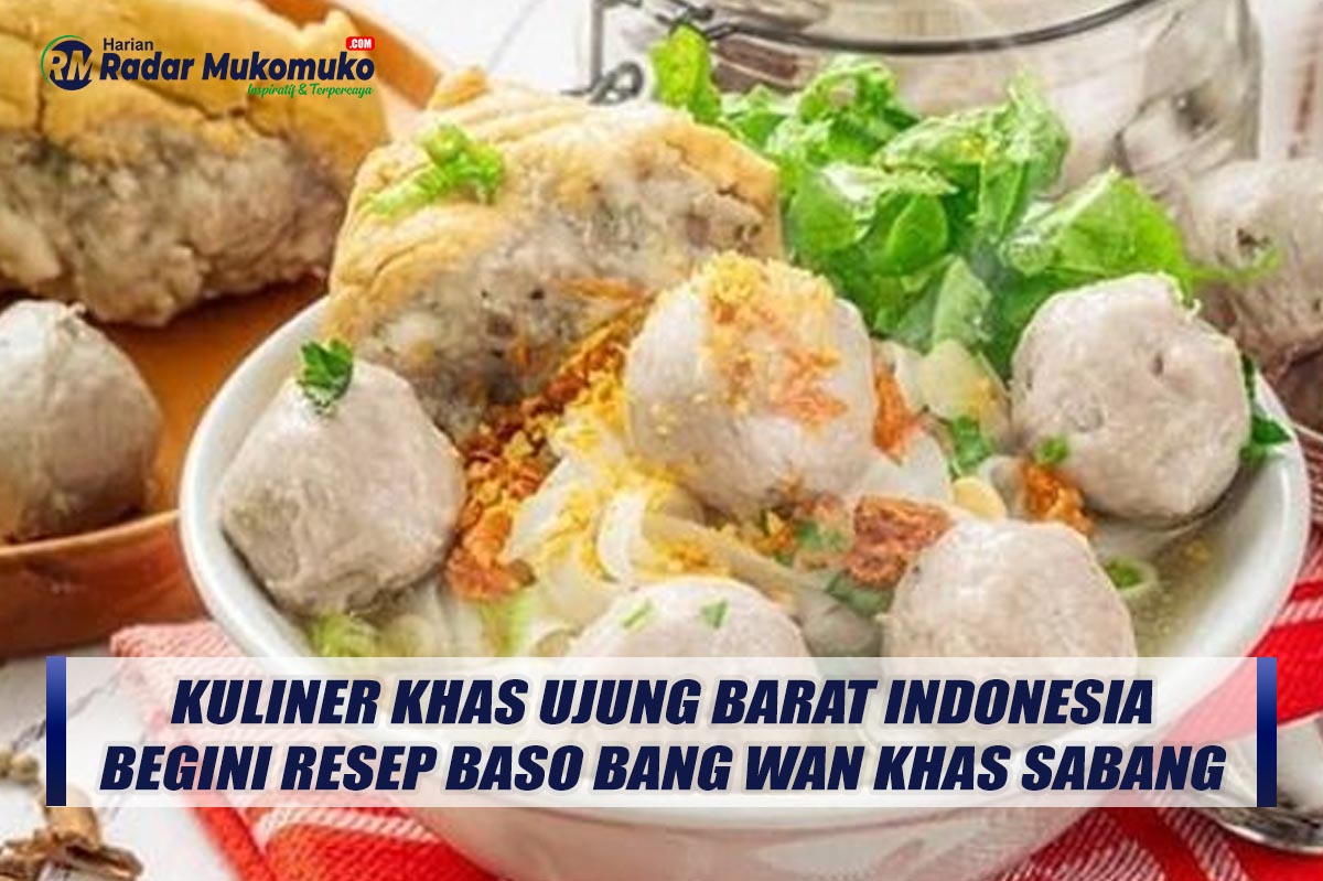Rasakan Kenikmatan Kuliner Khas Ujung Barat Indonesia, Begini Resep Baso Bang Wan Khas Sabang