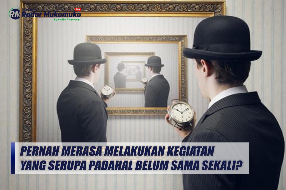 Pernah Merasa Melakukan Kegiatan yang Serupa Padahal Belum Sama Sekali? Yuk Kenali Istilah Dejavu!