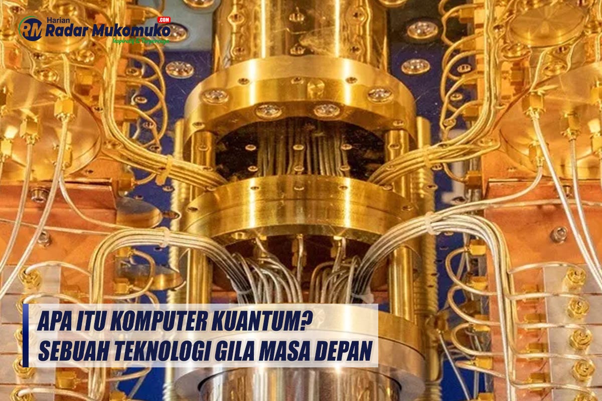 Apa Itu Komputer Kuantum? Sebuah Teknologi Gila Masa Depan