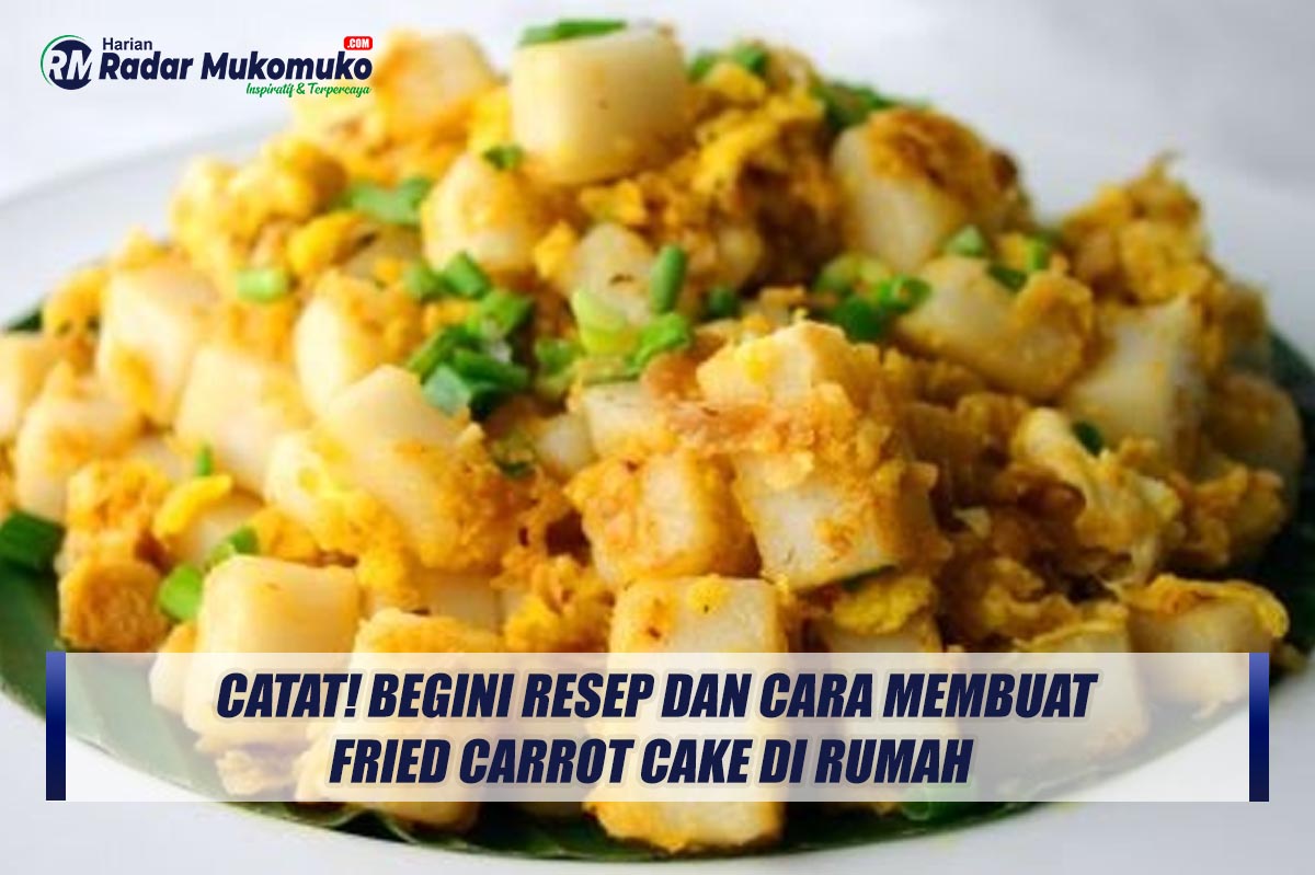 Catat! Begini Resep dan Cara Membuat Fried Carrot Cake di Rumah 