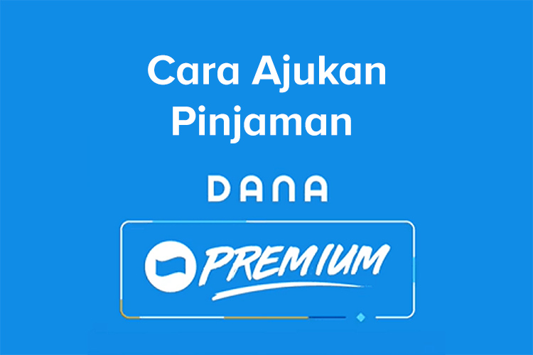 Terbaru! Begini Cara Ajukan Pinjaman DANA Premium Secara Online