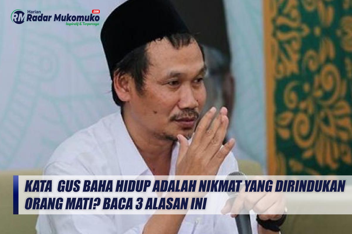 Kata Gus Baha Hidup Adalah Nikmat yang Dirindukan Orang Mati? Baca 3 Alasan Ini