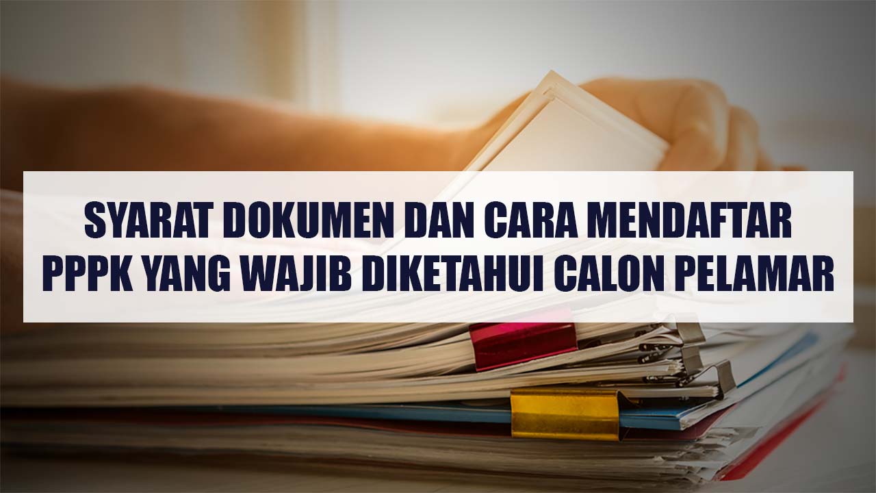 Syarat Dokumen dan Cara Mendaftar PPPK Yang Wajib Diketahui Calon Pelamar