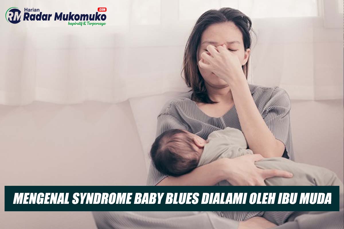 Mengenal Syndrome Baby Blues yang Saat Ini Banyak Dialami Ibu Muda
