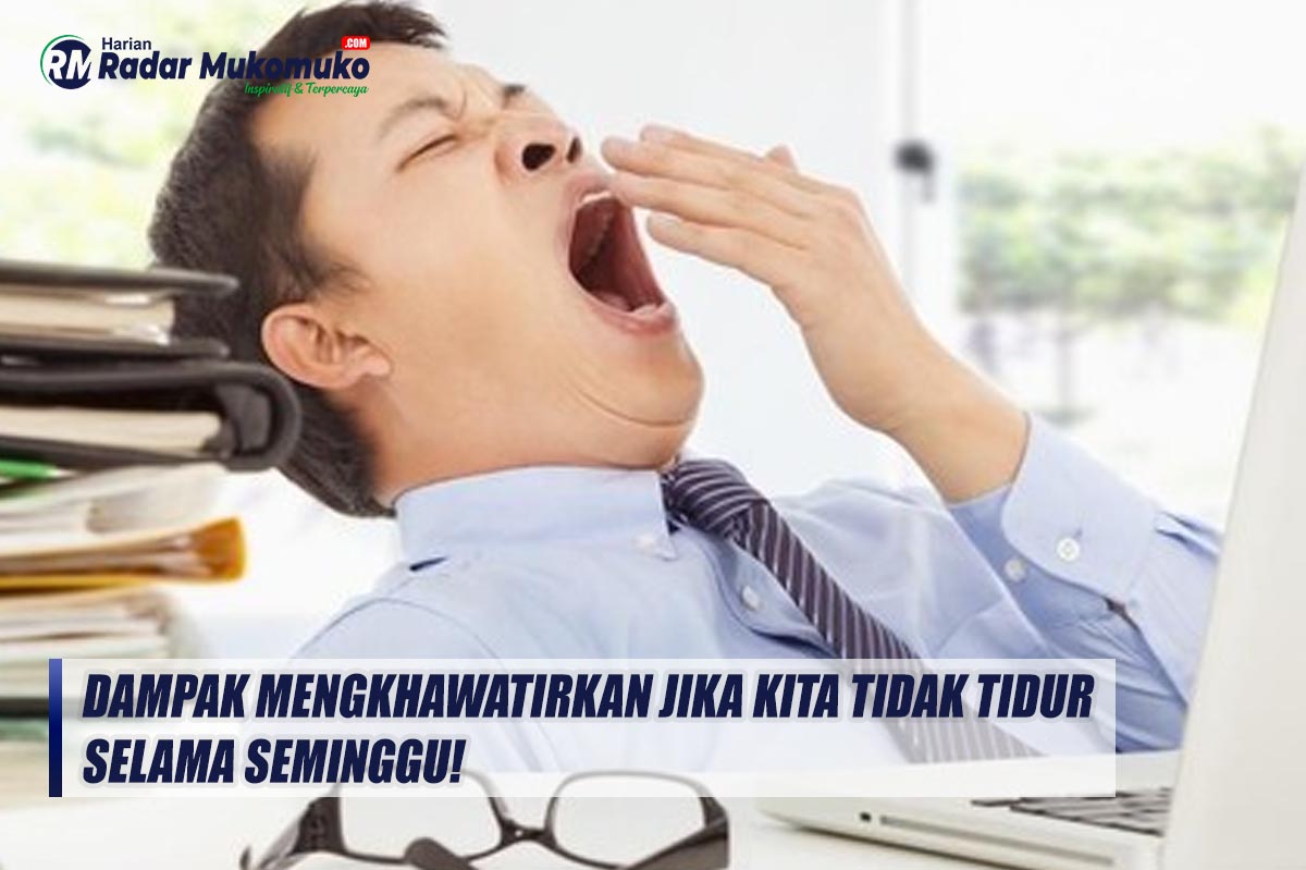 Inilah Dampak Mengkhawatirkan Jika Kita Tidak Tidur Selama Seminggu!