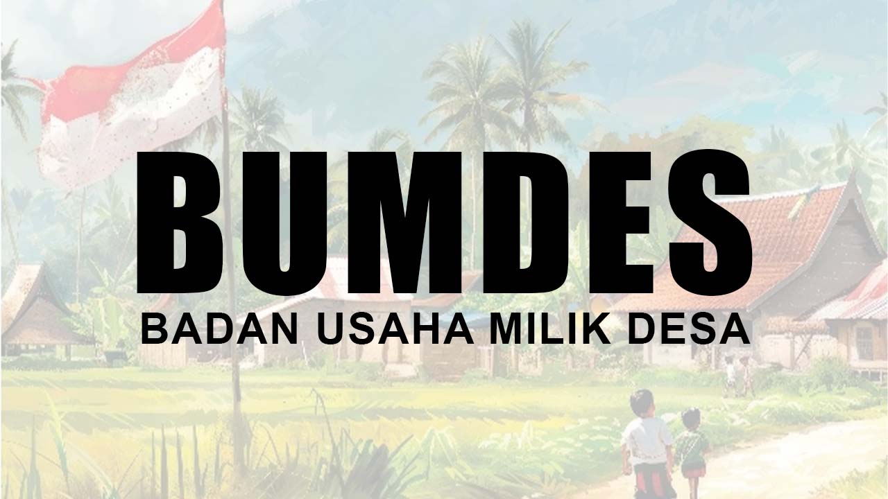 Ini Peran Strategis BUMDes dan Manfaatkan Bagi Desa dan Masyarakat