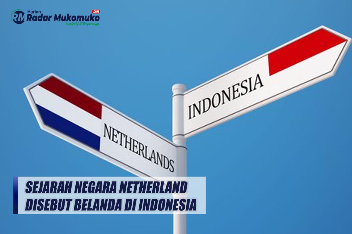 Inilah Asal Muasal Negara Netherland Disebut Sebagai Belanda di Indonesia