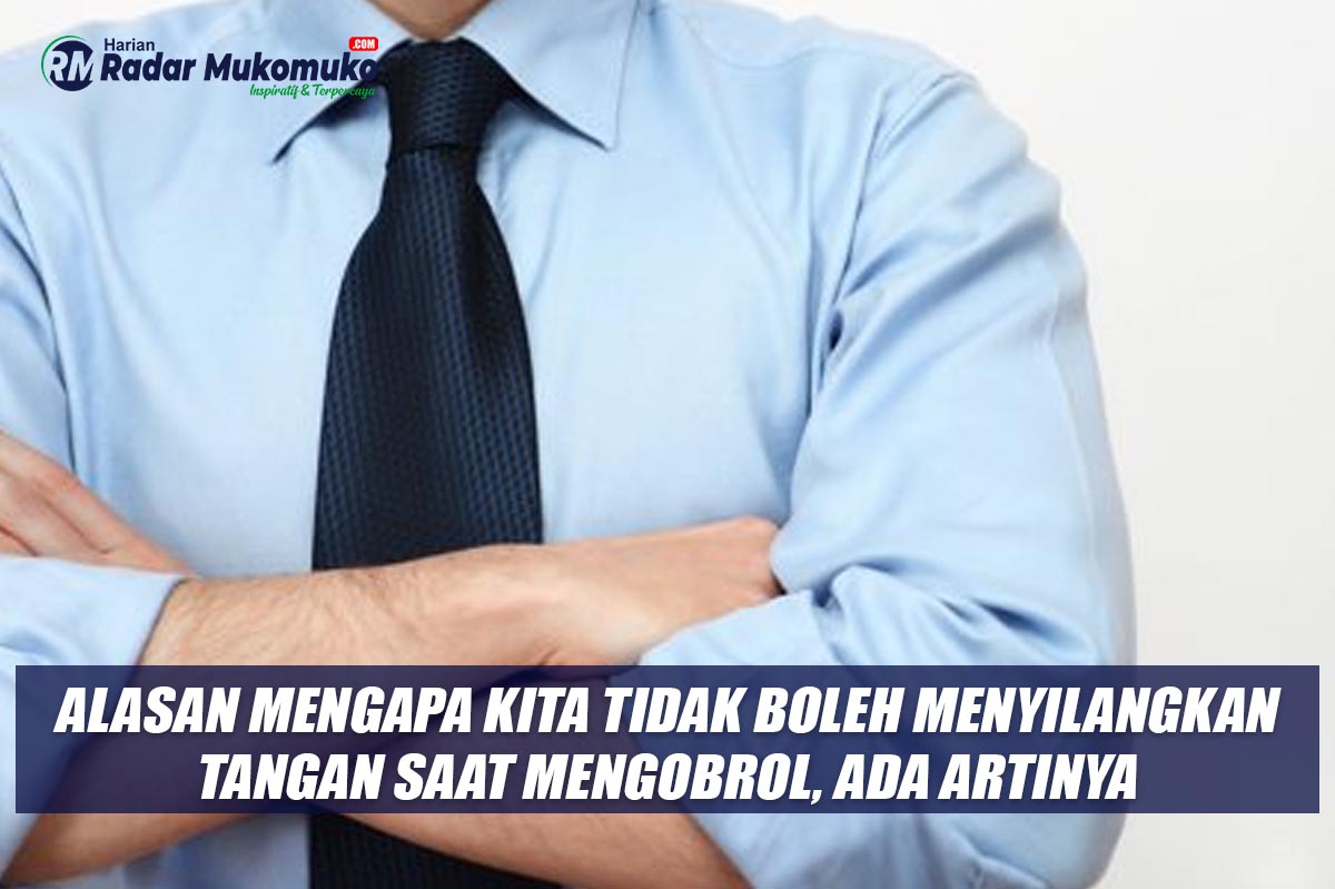 Bukan Sembarang! Ini Alasan Mengapa Kita Tidak Boleh Menyilangkan Tangan Saat Mengobrol, Ada Artinya