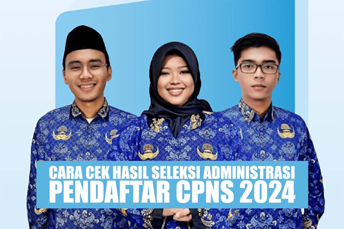 Cara Cek Hasil Seleksi Administrasi Pendaftar CPNS 2024 dan Jadwalnya