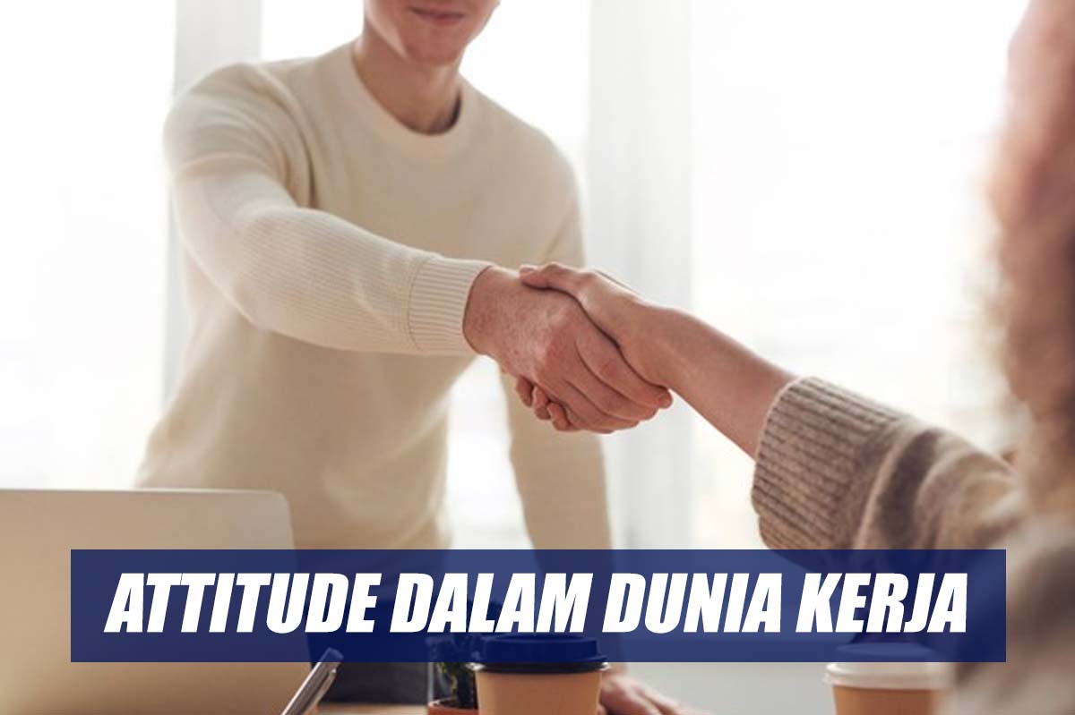 Penting dalam Dunia Kerja! Inilah Berbagai Attitude yang Harus Dimiliki Saat Bekerja